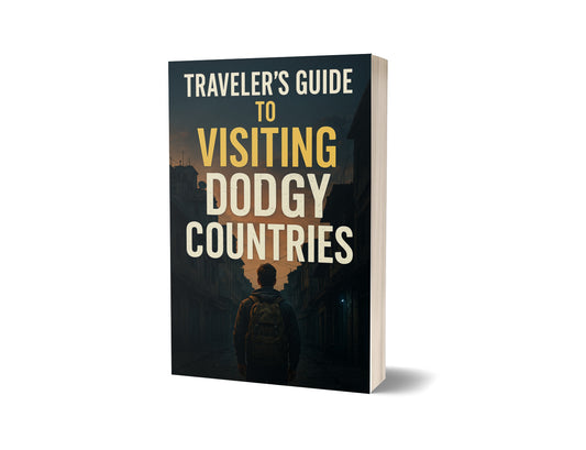 TRAVELERS GUIDE TO DODGY COUNTRIES